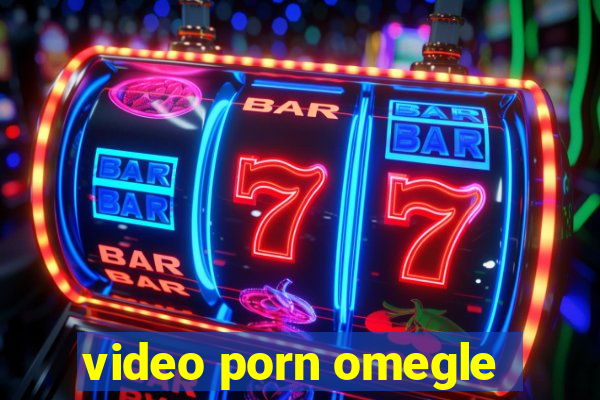 video porn omegle